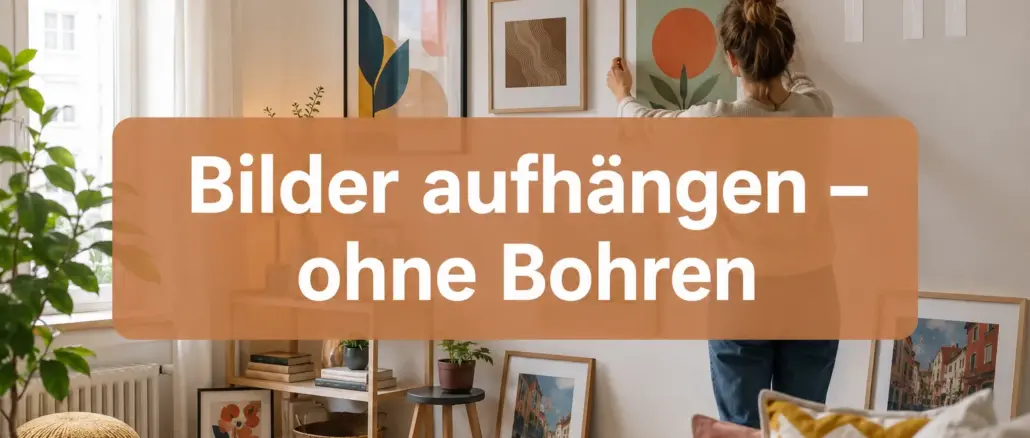 Bilder ohne Bohren aufhängen: Die besten Methoden für Mietwohnungen