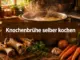 Bone Broth selber kochen: Die Zubereitung der ultimativen Knochenbrühe