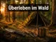 Bushcrafting-Wochenende: Überleben im Wald mit minimaler Ausrüstung