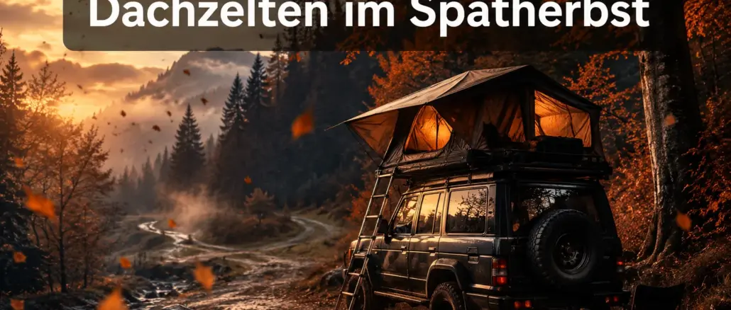 Dachzelten im Spätherbst: Versteckte Plätze und Tipps gegen die Kälte