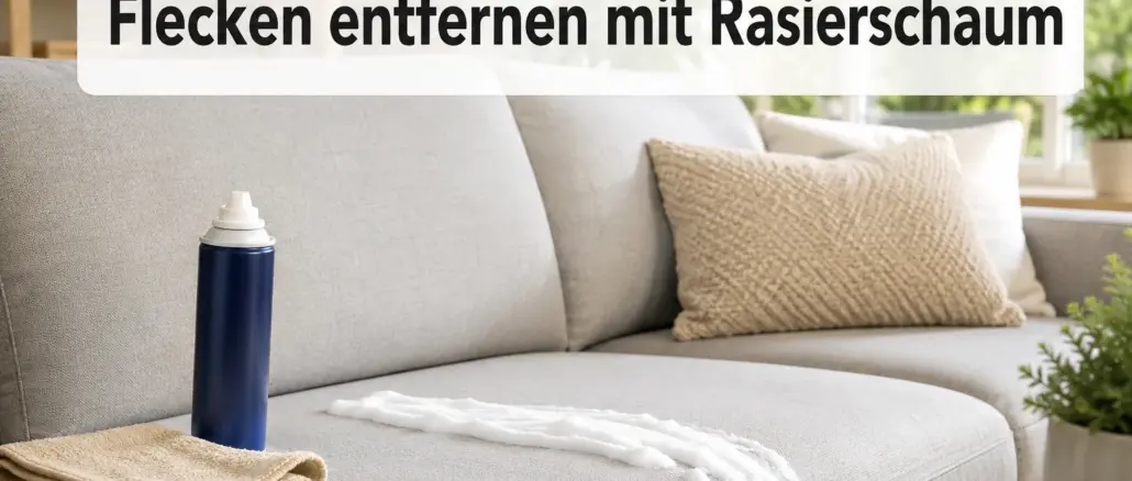 Flecken aus Polstermöbeln entfernen: So hilft Rasierschaum bei Couch-Verschmutzungen