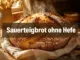 Sauerteigbrot ohne Hefe: So gelingt die krustige Krume zu Hause