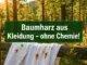 So entfernst du klebrige Baumharzflecken aus Kleidung ohne Chemie