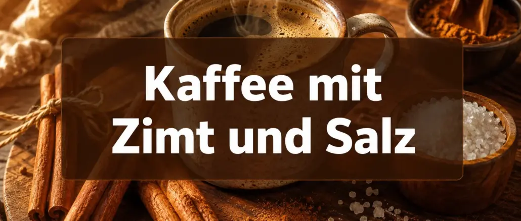 Warum du deinen Kaffee mit einer Prise Zimt und Salz trinken solltest