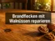 Wie man Brandflecken auf Echtholzmöbeln mit Walnüssen unsichtbar macht